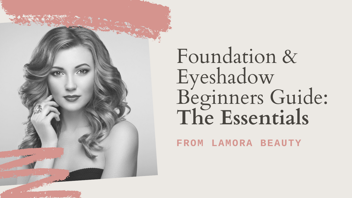 Foundation & Eyeshadow Beginners Guide: The Essentials