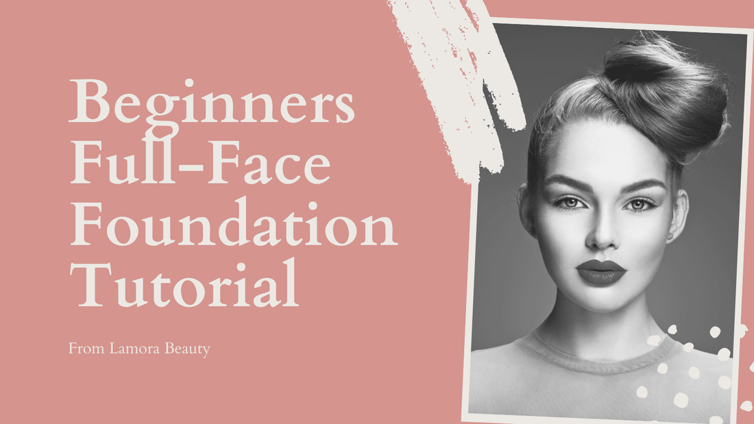 Beginners Full-Face Foundation Tutorial - Lamora Beauty
