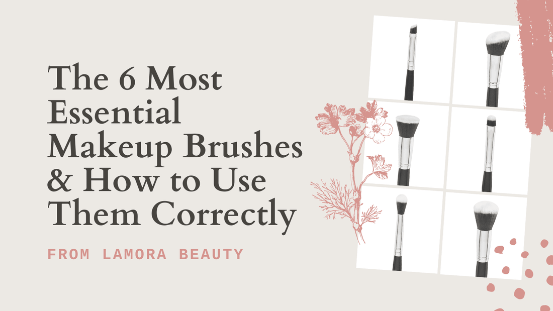 The 6 Most Essential Makeup Brushes & How to Use Them Correctly - Lamora Beauty