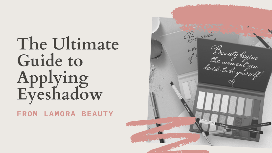 The Ultimate Guide to Applying Eyeshadow - Lamora Beauty